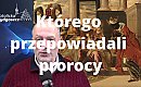 Którego przepowiadali prorocy... [WIDEO]