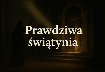 Prawdziwa świątynia. Oczyszczenie, którego naprawdę potrzebujemy