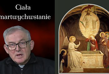 Zmartwychwstanie ciała. Najtrudniejsza, a zarazem najpiękniejsza prawda wiary [ROZMOWY O WIERZE]