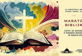 Bydgoska Bazylika zaprasza na Maraton Biblijny już jutro, 22 kwietnia