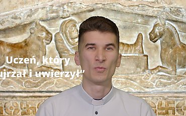 Uczeń, który „ujrzał i uwierzył” (J 20, 8)