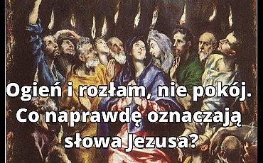 Nie pokój, lecz rozłam. Co naprawdę oznaczają słowa Jezusa? [KOMENTARZ, WIDEO]