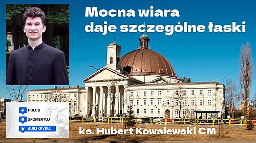 Mocna wiara daje szczególne łaski [WIDEO]