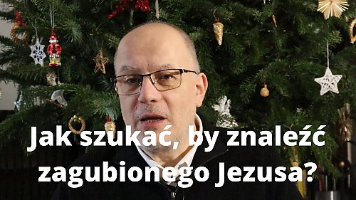 Jak szukać, by znaleźć zgubionego Jezusa [KOMENTARZ, WIDEO]