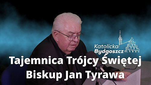 Pozwól się poprowadzić ku tajemnicy Trójcy: wyjątkowa refleksja bp. Jana Tyrawy
