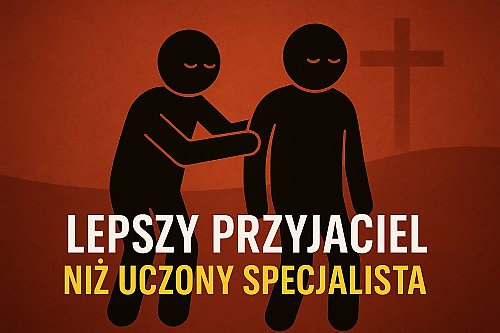 Zrozumienie ważniejsze niż recepta. Ewangeliczne przesłanie o pokorze i obecności