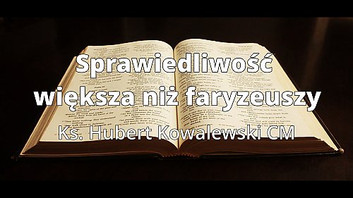 Sprawiedliwość większa niż litera prawa. Wielkopostna refleksja z Bydgoskiej Bazyliki