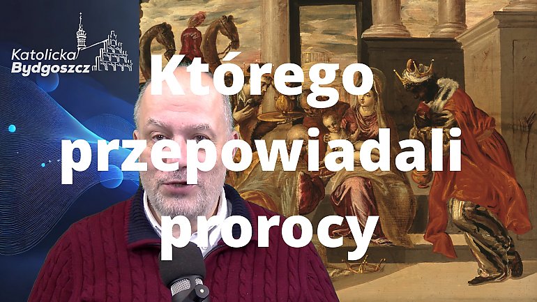 Którego przepowiadali prorocy... [WIDEO]