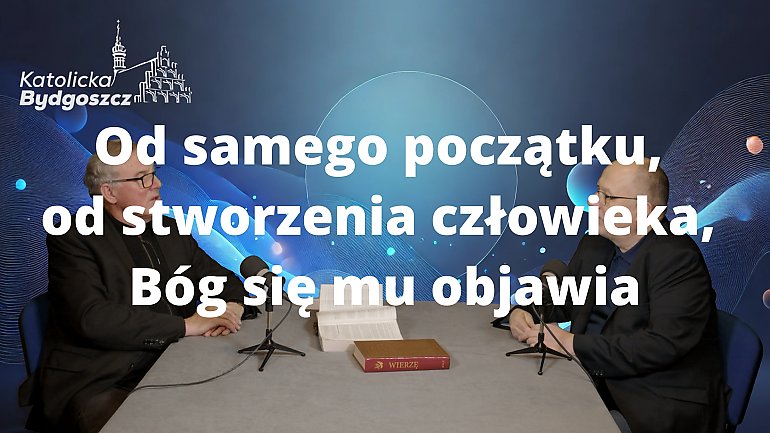 Od samego początku, od stworzenia człowieka, Bóg się mu objawia [ROZMOWY O WIERZE, WIDEO]